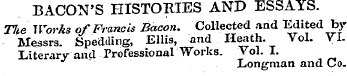 BACON'S HISTORIES AND ESSAYS. Tlie Works...