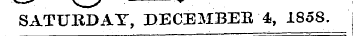 SATURDAY, DECEMBEE 4, 1858.