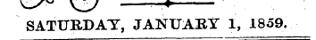 ^- /~ Vjy —?- SATURDAY, JANUARY 1, 1859.