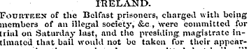 IRELAND. Fourteen of the Belfast prisone...