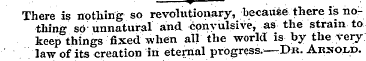 ——w — There is nothing so revolutionary,...