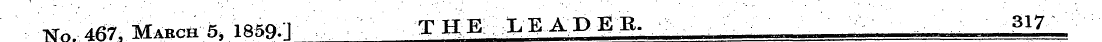 ^o. 467, March 5, 1859.1 THE LEADER. 317