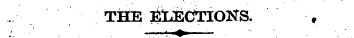 THE &L&CTIOKS. • - ; . , —'.. ? - ¦ . . ...