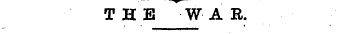 THE W A R.