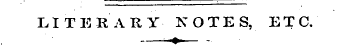 LITERARy NOTES, ETC. ¦ —+¦ — -