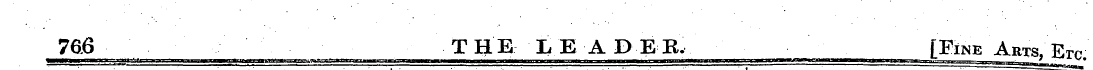 766 THE LEADER, __[Fine Arts, Ere.