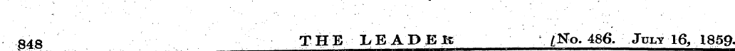 848 THE LEADEJs (No. 486. July 16, 1859.