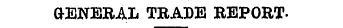CrENERAL TRADE REPORT-