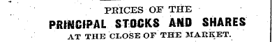 PRICES OF THE PRINCIPAL STOCKS ARID SHAR...