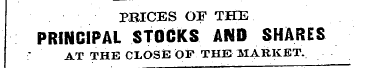 PRICES OF THE PRINCIPAL STOCKS AND SHARE...