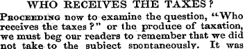 WHO RECEIVES THE TAXES? Pboceeding now t...