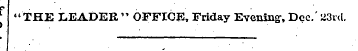 - f "THE LEADER, " OFFICE, Friday Evenin...