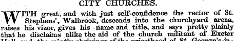 CITY CHURCHES. W ITH great, and with jus...