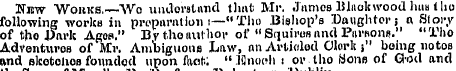 Nitw Wohks,—Wo uiKlorstund that Mr. .Jnm...