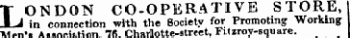 LONDON CO-OPERATIVE STORE, in connection with the Society for Promoting Working Men's Association7(5Charlotte-str«et , Fitzroy-square.