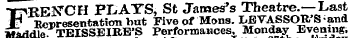 FRENC H Ft, ATSSt James's Theatre.—Last "^presentation but Five of Mons. LBVASSOR'Sand Middle TEISSEIRE'S Performances, Monday Evening