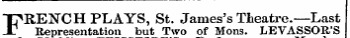 Tj\R,E]SrCH PLAYS, St. James's Theatre.—Last JD Representation but Two of Mons. LEVASSOR'S