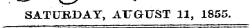 SATURDAY, AUGUST 11, 1855.