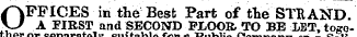 OFF ICES in the Best Part of the STRAND. A FIRST and SECOND FLOOR- TO BE LET, together separatelysuitable for Public Soli