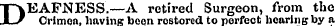 DEAFNESS.—A retired Surgeon, from the Crimeahaving boon restored to perfect hearing by a