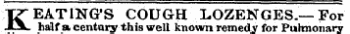 K EAT ING'S COUGH LOZENGES.—For half a century this well known remedy for Pulmonary