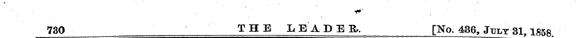 730 THE LEADER. [No. 436, July 81,1858.