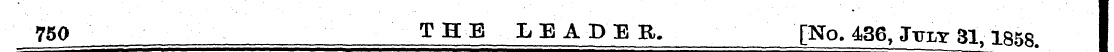 750 THE LEADER. [No. 436, Jttly 31, 1858...