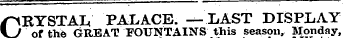/CRYSTAL PALACE. — LAST DISPLAY Vj of the GREAT FOUNTAINS this season, Monday,