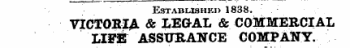 ESTABUSHEI) 1838. VICTORIA & LEGAL & COMMERCIAL LIFfi ASSURANCE COMPANY.