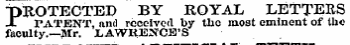 P ROTECTED BY ROYAL LETTERS X PATENT, and received by the most eminent of the faculty.—Mr. LAWRENCE'S