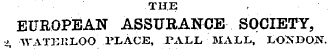 THE EUROPEAN ASSURANCE SOCIETY, ¦ y , AYATi:iILOO PLACE, PALL MALL, LONDON.