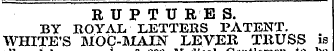 RUPTU RE S. BY ROYAL LETTERS PATENT. WHITE'S MOC-MAIN LEVER TRUSS is allowed of 20 Medical Gentlemen to bo