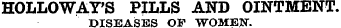 HOLLOWAY'S PILLS AND OINTMENT. DISEASES OF WOMEN.