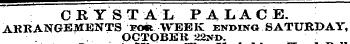 ^ —^¦^¦^^^^^^~^-~ ' ...... — , CRYSTAL PALACE. ARRANGEMENTS FOtt WEEK ending SATURDAY, OCTOBER 22ND.