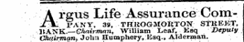 A rgus Life Assurance Oom-JTTL PANY. 39, TRROGMORTON STREET. BANK.—Chair-man, William Leaf. Ksq Deputy Chairman, John Humphery, Esq., Alderman.