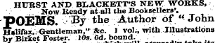 HURST AND BLACKETT'S NEW WORKS, Now Ready at all the Booksellers'. POEMS. By the Author of «¦ John ' Halifax. ' . Gentleman" &c 1 vol., with Illustrations byBiricetFoster. 10a. Gd. bound. which will take its