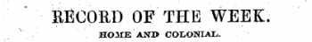 EEOORD OF THE WEEK. HOME AND COI/ONIAIv.