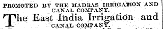 PROMOTED BY THE MADRAS IRlilGA'JIOX AND CANAL COilPAJJY. The East India Irrigation and CANAL COMPANY.