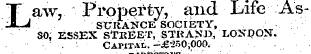 T aw, Property, a^id Life As-¦ fl. J StTKANCE SOCIETY, SO; ESSEX STKEET, STKAXD, LONPON-.. Capital.-^t'SOiOOG. ¦ llS