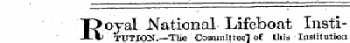 Ro yal .National Lifeboat Insti-TTJTIOJT.—TUe Committee] of -tills Institution