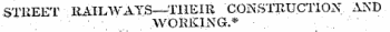 STKEET liAILWAYS-^TllEIR CONSTRUCTION AND. WORKING.*