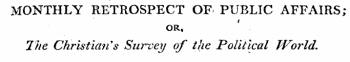 MONTHLY RETROSPECT OF PUBLIC AFFAIRS; OR, The Christian's Survey of the Political World*