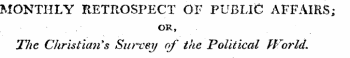 MONTHLY RETROSPECT OF PUBLIC AFFAIRS; OR, TJie Christian's Survey erf the Political World.