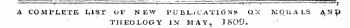 ? : — :- : —¦¦ "¦¦' , '• •'•" ¦ •: —^ ^- -r-: • ¦ ¦ ¦ :—^ 7 A COMPLETE I ^ IST OF NEW 1&gt; U B JL.i C ATlO N^ ON KOUALS A^P THEOLOGY IN MAY, ] 809.