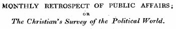 MONTHLY RETROSPECT OF PUBLIC AFFAIRS; OR The Christian's Survey of the Political World.