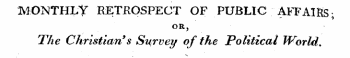 MONTHLY RETROSPECT OF PUBLIC AFFAIRSOR, The Christian 9 s Survey of the Political World.