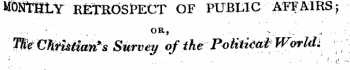 MOlMLY RetROSlPECT OF PUBLIC AFFAIRS| - • • ¦ ¦ • ' ¦ . . . OR &gt; . ¦ •¦¦ ¦ . - . : ;, - ^ ¦ ¦ : . WfCffthtianrsSurvey of the PvtiticaVWvrldi ¦ . .... ¦ ¦ . ¦ ¦ ; ' '¦ (! " ¦b^^^