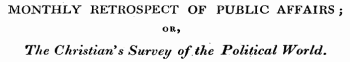 MONTHLY RETROSPECT OF PUBLIC AFFAIRS ; OR, The Christian's Survey of the Political World.