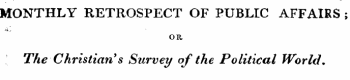 MONTHLY RETROSPECT OF PUBLIC AFFAIRS ; OR The Christian's Survey of the Political World.