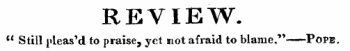 REVIEW. " Still pleas'd to praise, yet not afraid to blame." Pope.